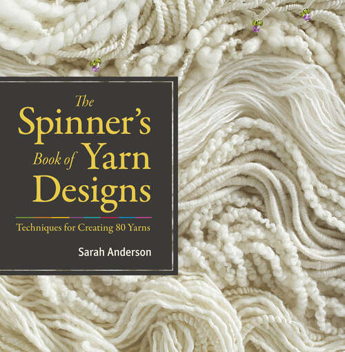 Book cover of The Spinner's Book of Yarn Designs: Techniques for Creating 80 Yarns