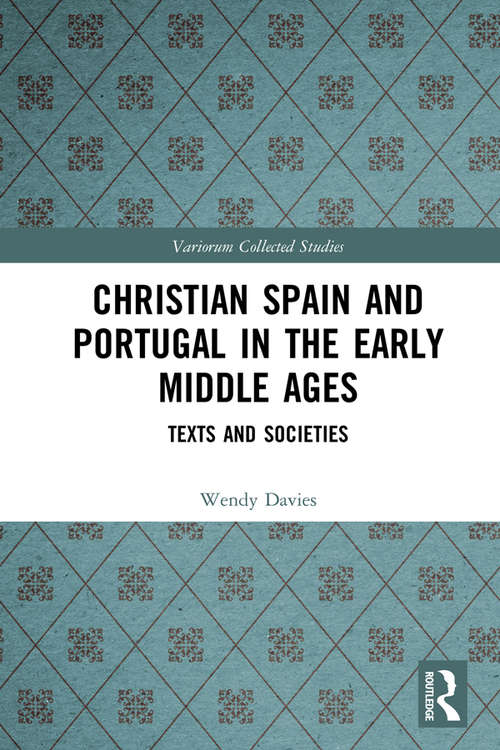 Book cover of Christian Spain and Portugal in the Early Middle Ages: Texts and Societies (Variorum Collected Studies)