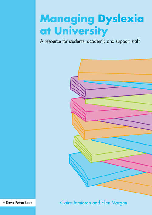 Book cover of Managing Dyslexia at University: A Resource for Students, Academic and Support Staff
