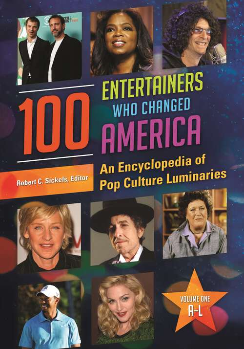 Book cover of 100 Entertainers Who Changed America [2 volumes]: An Encyclopedia of Pop Culture Luminaries [2 volumes]