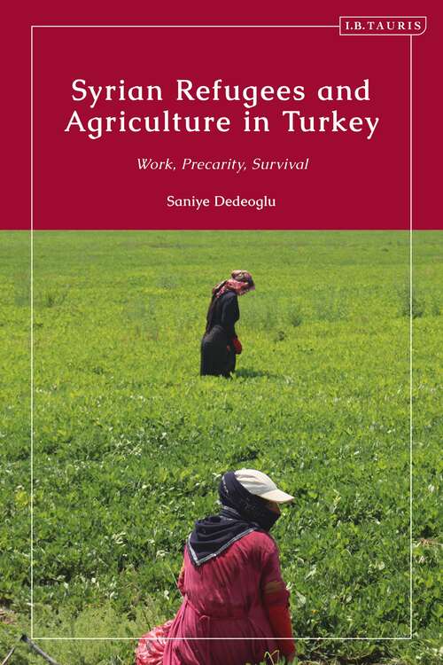 Book cover of Syrian Refugees and Agriculture in Turkey: Work, Precarity, Survival