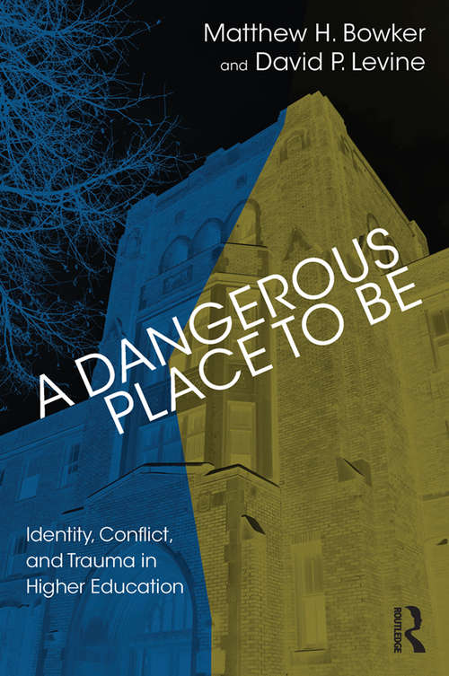Book cover of A Dangerous Place to Be: Identity, Conflict, and Trauma in Higher Education
