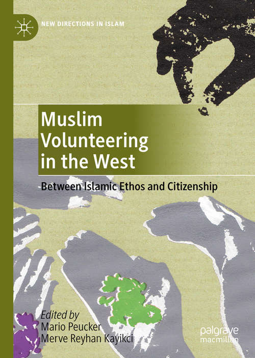 Book cover of Muslim Volunteering in the West: Between Islamic Ethos and Citizenship (1st ed. 2020) (New Directions in Islam)