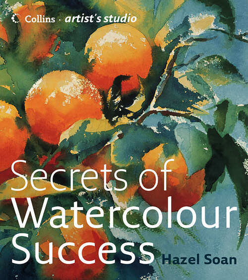 Book cover of Secrets of Watercolour Success (ePub edition) (Collins Artist’s Studio)