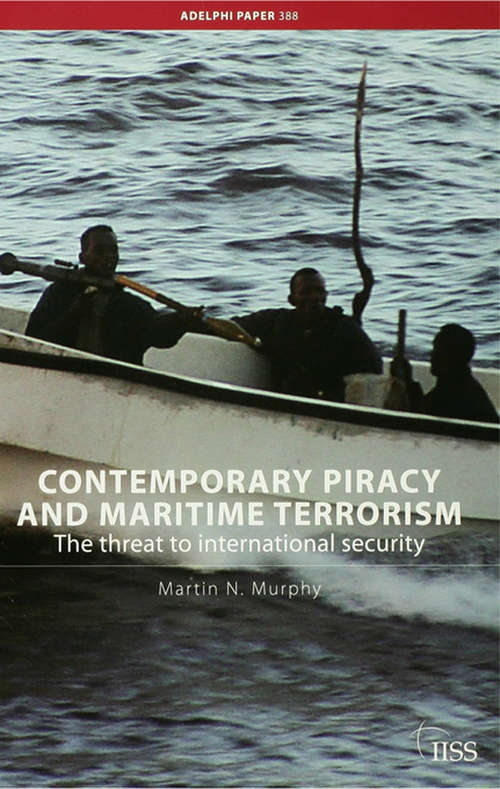 Book cover of Contemporary Piracy and Maritime Terrorism: The Threat to International Security (Adelphi series)