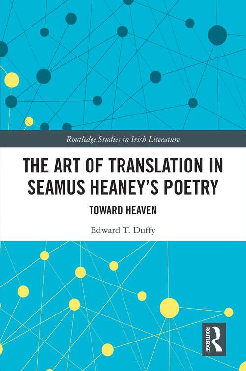 Book cover of The Art of Translation in Seamus Heaney’s Poetry: Toward Heaven (Routledge Studies in Irish Literature)