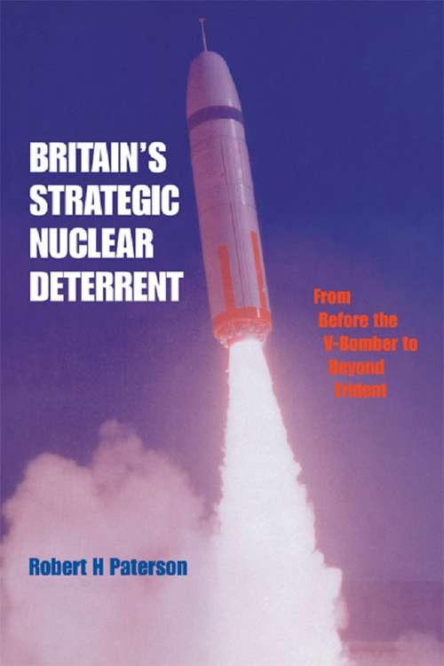 Book cover of Britain's Strategic Nuclear Deterrent: From Before the V-Bomber to Beyond Trident