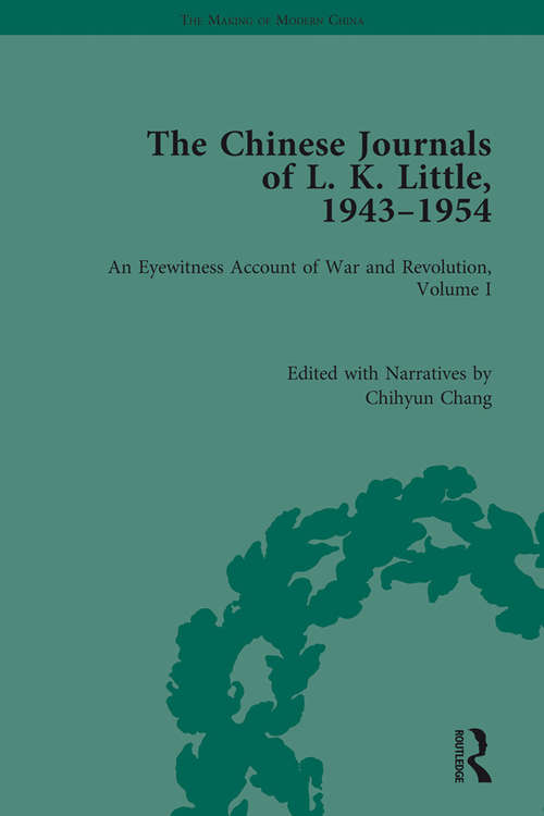 Book cover of The Chinese Journals of L.K. Little, 1943–54: An Eyewitness Account of War and Revolution, Volume I (The Making of Modern China)