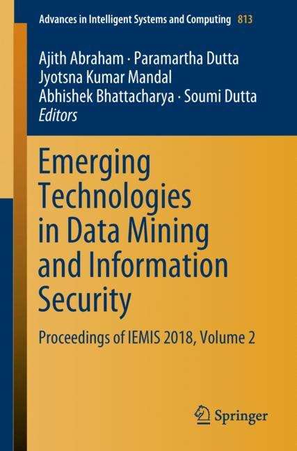 Book cover of Emerging Technologies In Data Mining And Information Security: Proceedings Of Iemis 2018, Volume 2 (Advances In Intelligent Systems and Computing #813)