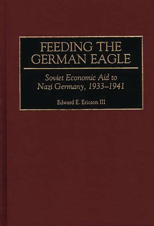 Book cover of Feeding the German Eagle: Soviet Economic Aid to Nazi Germany, 1933-1941 (Non-ser.)