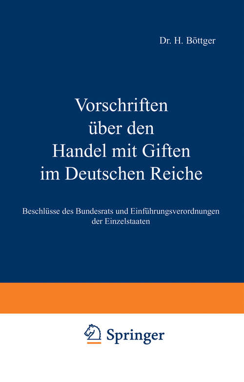 Book cover of Vorschriften über den Handel mit Giften im Deutschen Reiche: Beschlüsse des Bundesrats und Einführungsverordnungen der Einzelstaaten (3. Aufl. 1906)