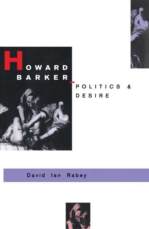 Book cover of Howard Barker: Politics and Desire: An Expository Study of his Drama and Poetry, 1969–87 (1st ed. 1989)