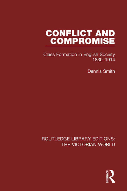 Book cover of Conflict and Compromise: Class Formation in English Society 1830-1914 (Routledge Library Editions: The Victorian World)