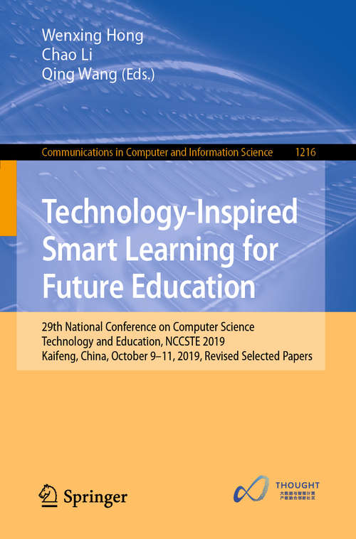 Book cover of Technology-Inspired Smart Learning for Future Education: 29th National Conference on Computer Science Technology and Education, NCCSTE 2019, Kaifeng, China, October 9–11, 2019, Revised Selected Papers (1st ed. 2020) (Communications in Computer and Information Science #1216)