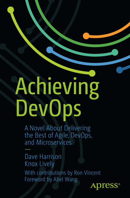 Book cover of Achieving DevOps: A Novel About Delivering the Best of Agile, DevOps, and Microservices (1st ed.)