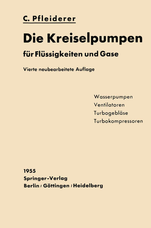 Book cover of Die Kreiselpumpen für Flüssigkeiten und Gase: Wasserpumpen, Ventilatoren, Turbogebläse, Turbokompressoren (4. Aufl. 1955)
