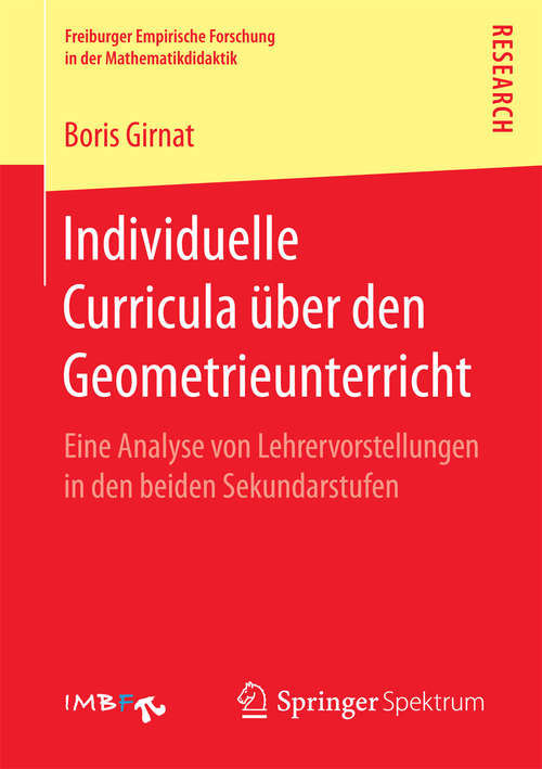Book cover of Individuelle Curricula über den Geometrieunterricht: Eine Analyse von Lehrervorstellungen in den beiden Sekundarstufen (Freiburger Empirische Forschung in der Mathematikdidaktik)