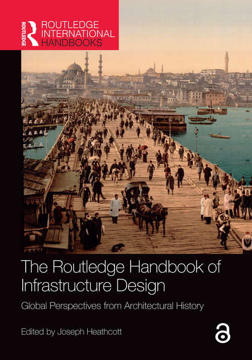Book cover of The Routledge Handbook of Infrastructure Design: Global Perspectives from Architectural History