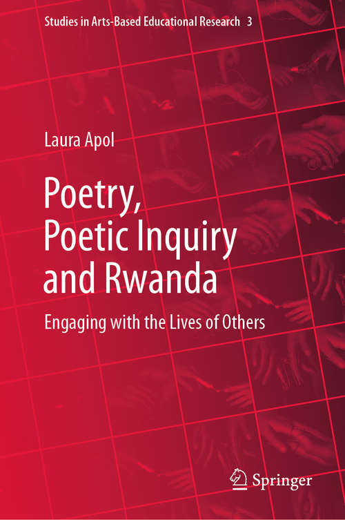 Book cover of Poetry, Poetic Inquiry and Rwanda: Engaging with the Lives of Others (1st ed. 2021) (Studies in Arts-Based Educational Research #3)