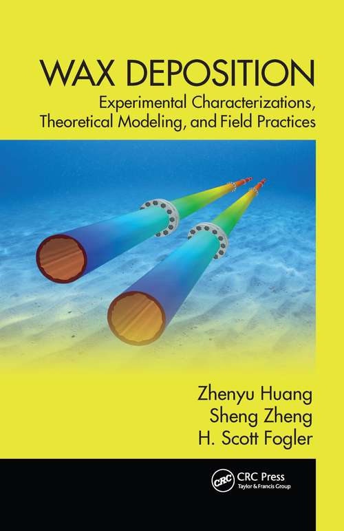 Book cover of Wax Deposition: Experimental Characterizations, Theoretical Modeling, and Field Practices (Emerging Trends And Technologies In Petroleum Engineering Ser.)