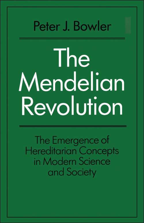 Book cover of The Mendelian Revolution: The Emergence of Hereditarian Concepts in Modern Science and Society (History: Bloomsbury Academic Collections)