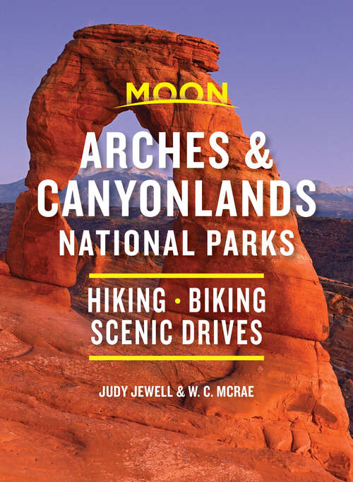 Book cover of Moon Arches & Canyonlands National Parks: Hiking, Biking, Scenic Drives (3) (Travel Guide)