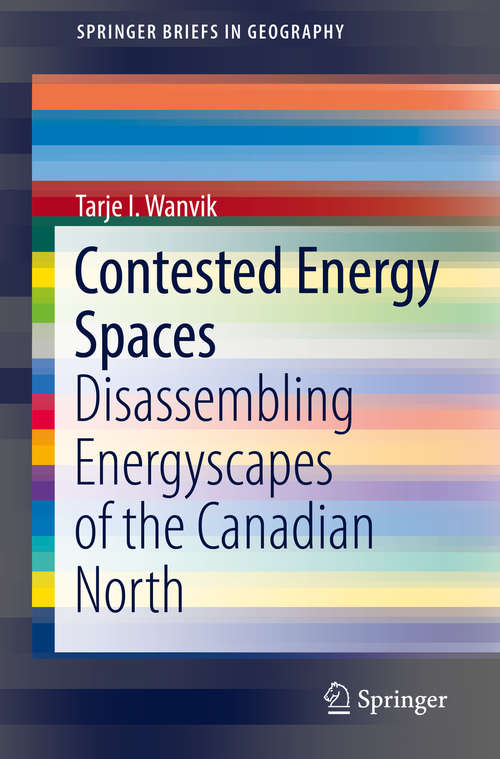 Book cover of Contested Energy Spaces: Disassembling Energyscapes of the Canadian North (1st ed. 2019) (SpringerBriefs in Geography)