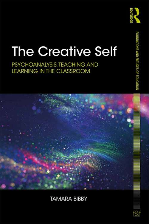 Book cover of The Creative Self: Psychoanalysis, Teaching and Learning in the Classroom (Foundations and Futures of Education)