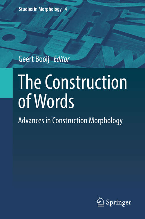 Book cover of The Construction of Words: Advances in Construction Morphology (Studies in Morphology #4)