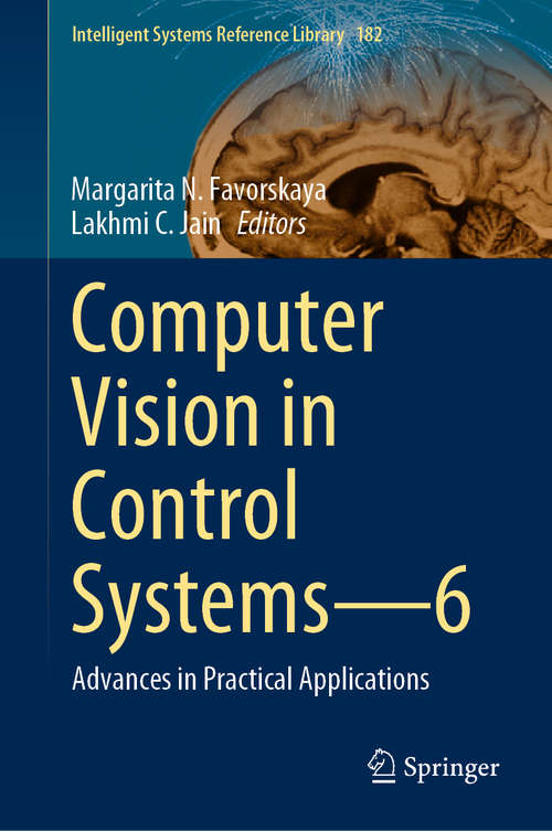 Book cover of Computer Vision in Control Systems—6: Advances in Practical Applications (1st ed. 2020) (Intelligent Systems Reference Library #182)