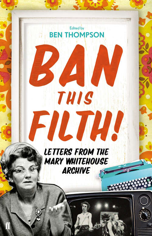Book cover of Ban This Filth!: Letters From the Mary Whitehouse Archive (Main)