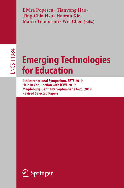 Book cover of Emerging Technologies for Education: 4th International Symposium, SETE 2019, Held in Conjunction with ICWL 2019, Magdeburg, Germany, September 23–25, 2019, Revised Selected Papers (1st ed. 2020) (Lecture Notes in Computer Science #11984)