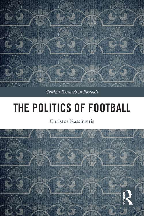 Book cover of The Politics of Football (Critical Research in Football)