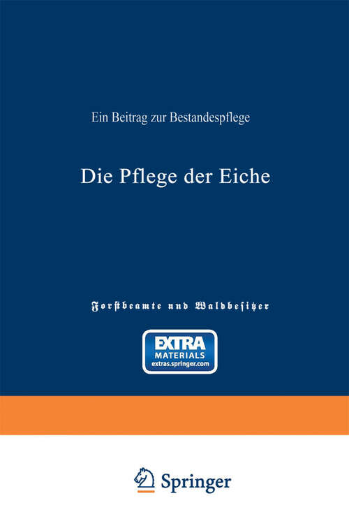 Book cover of Die Pflege der Eiche: Ein Beitrag zur Bestandespflege (1870)
