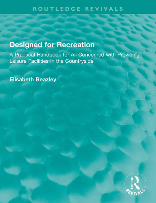Book cover of Designed for Recreation: A Practical Handbook for All Concerned with Providing Leisure Facilities in the Countryside (Routledge Revivals)