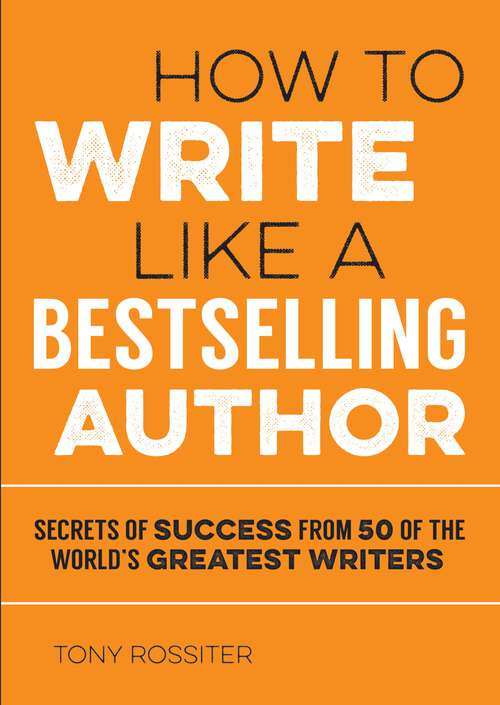 Book cover of How to Write Like a Bestselling Author: Secrets of Success from 50 of the World's Greatest Writers