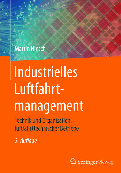 Book cover of Industrielles Luftfahrtmanagement: Technik und Organisation luftfahrttechnischer Betriebe (3. Aufl. 2017)