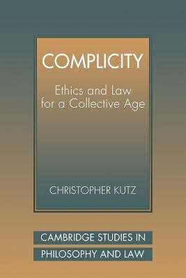 Book cover of Complicity: Ethics and Law for a Collective Age (PDF) (Cambridge Studies In Philosophy And Law Ser.)