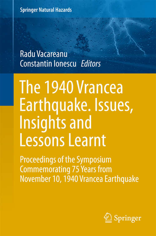 Book cover of The 1940 Vrancea Earthquake. Issues, Insights and Lessons Learnt: Proceedings of the Symposium Commemorating 75 Years from November 10, 1940 Vrancea Earthquake (1st ed. 2016) (Springer Natural Hazards)