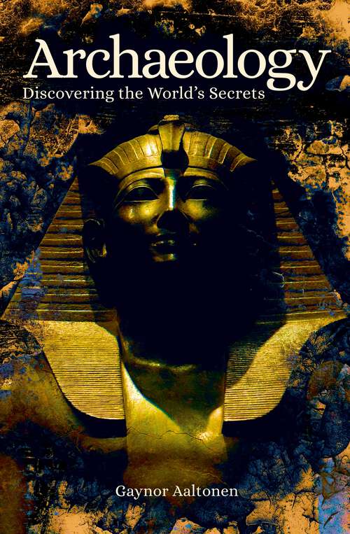 Book cover of Archaeology: Discovering the World's Secrets