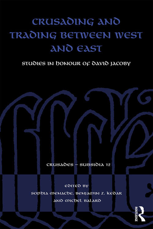 Book cover of Crusading and Trading between West and East: Studies in Honour of David Jacoby (Crusades - Subsidia)