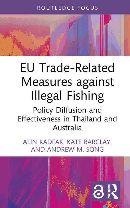 Book cover of EU Trade-Related Measures against Illegal Fishing: Policy Diffusion and Effectiveness in Thailand and Australia (Routledge Focus on Environment and Sustainability)