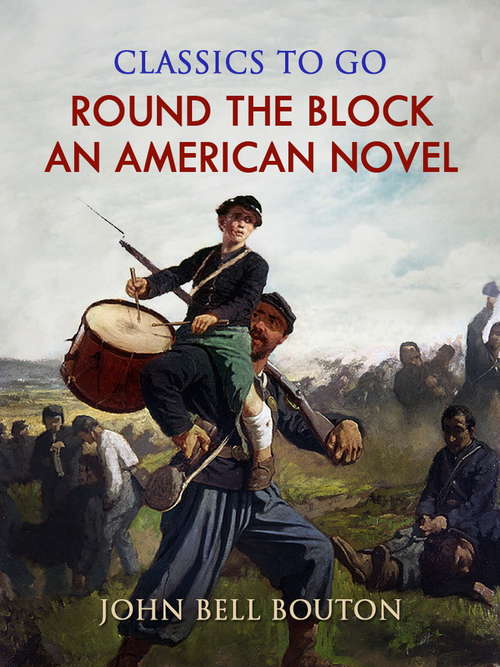 Book cover of Round the Block: An American Novel (Classics To Go)