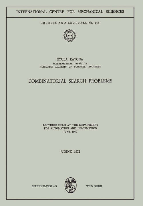 Book cover of Combinatorial Search Problems: Lectures held at the Department for Automation and Information June 1972 (1972) (CISM International Centre for Mechanical Sciences #145)