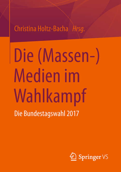 Book cover of Die (Massen-)Medien im Wahlkampf: Die Bundestagswahl 2017 (1. Aufl. 2019)