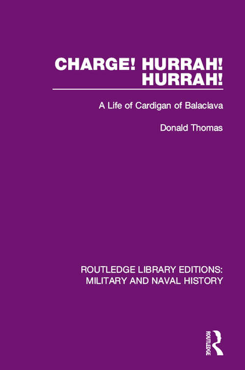 Book cover of Charge! Hurrah! Hurrah!: A Life of Cardigan of Balaclava (Routledge Library Editions: Military and Naval History)