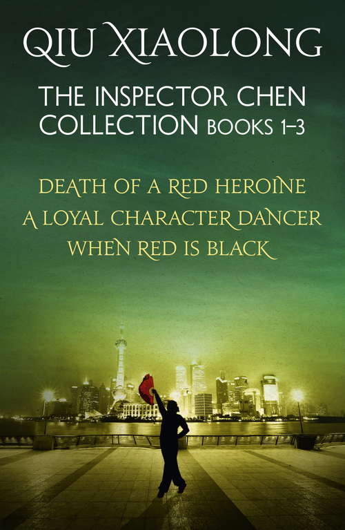 Book cover of The Inspector Chen Collection 1-3: Death of a Red Heroine, A Loyal Character Dancer, When Red is Black (As heard on Radio 4)