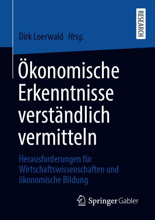 Book cover of Ökonomische Erkenntnisse verständlich vermitteln: Herausforderungen für Wirtschaftswissenschaften und ökonomische Bildung (1. Aufl. 2020)