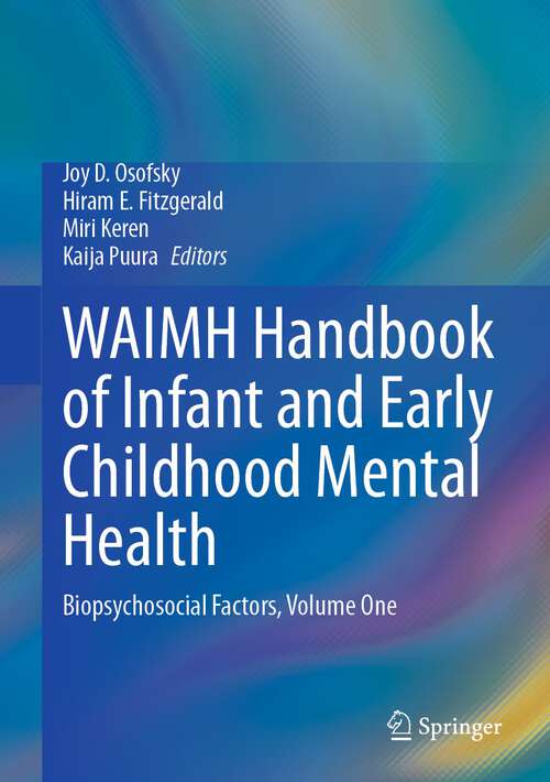 Book cover of WAIMH Handbook of Infant and Early Childhood Mental Health: Biopsychosocial Factors, Volume One (1st ed. 2024)