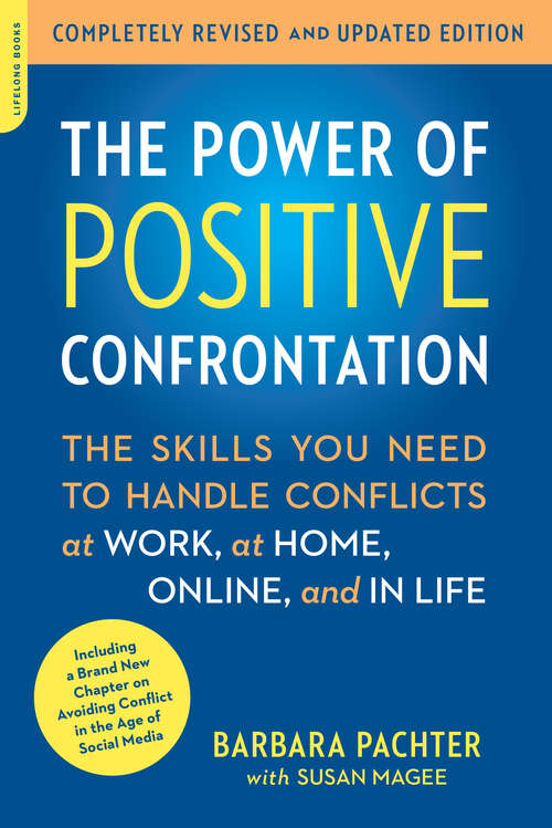 Book cover of The Power of Positive Confrontation: The Skills You Need to Handle Conflicts at Work, at Home, Online, and in Life, completely revised and updated edition (2)